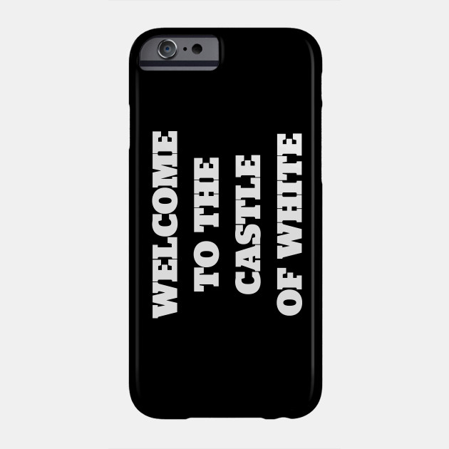 Welcome To The Castle Of White Impractical Jokers Phone Case Teepublic