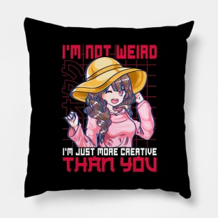 Not Weird I'm Just More Creative Than You Anime Pillow