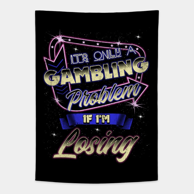 It's Only A Gambling Problem If I'm Losing Tapestry by E