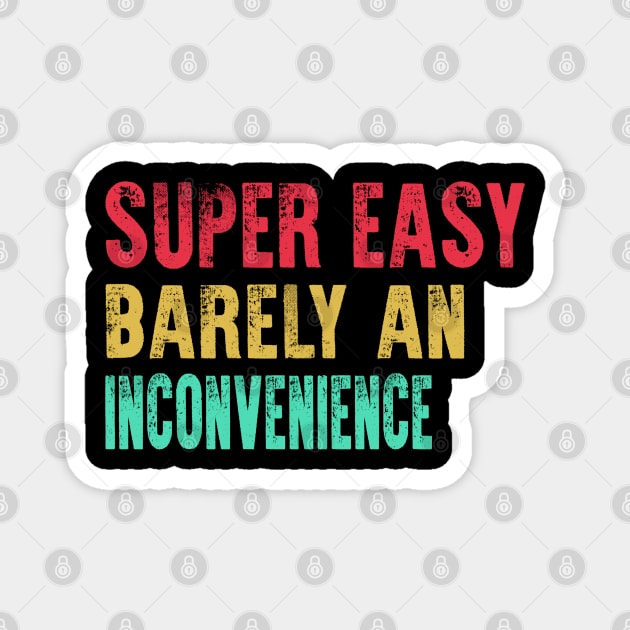 Super Easy Barely An Inconvenience Magnet by raeex