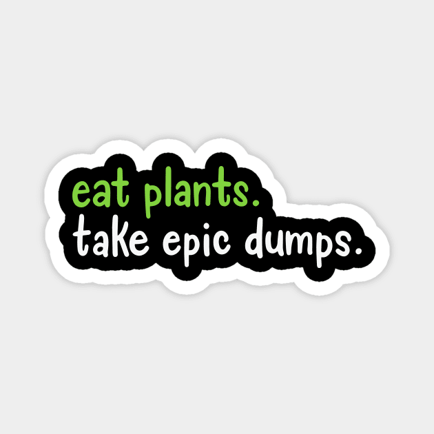 Eat Plants Take Epic Dumps Magnet by maxcode