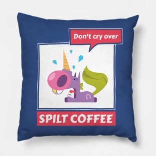 Don’t Cry Over Spilt Coffee - Crying Unicorn Pillow