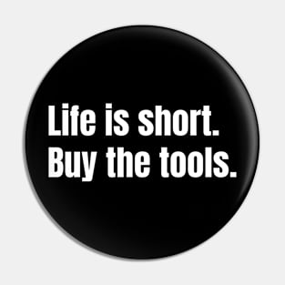 Life is short, buy the tools Funny Carpenter Pin