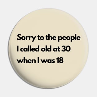 Sorry to the people I called old at 30 Pin