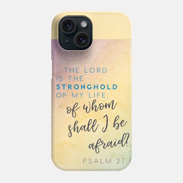 The Lord is my stronghold, of whom shall I be afraid? Psalm 27 Phone Case by Third Day Media, LLC.