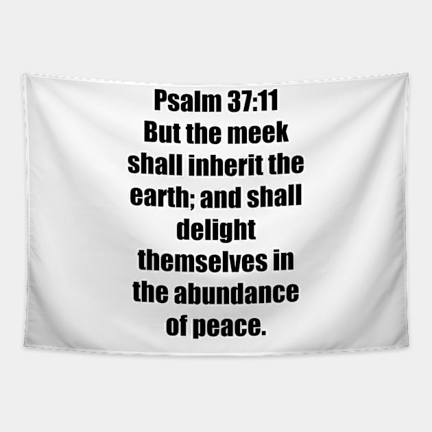 Psalms 37:11 King James Version (KJV) Bible Verse Typography Tapestry by Holy Bible Verses