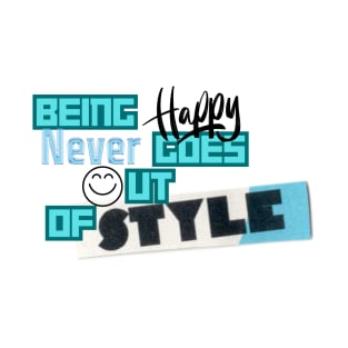 Being happy never goes out of style T-Shirt