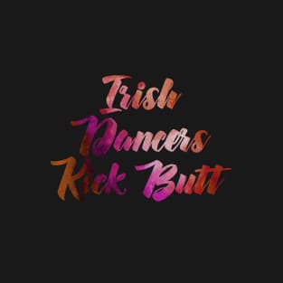 Irish Dancers Kick Butt T-Shirt