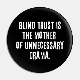 Blind trust is the mother of unnecessary drama Pin