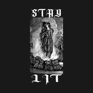 STAY LIT - witch burning at the stake T-Shirt