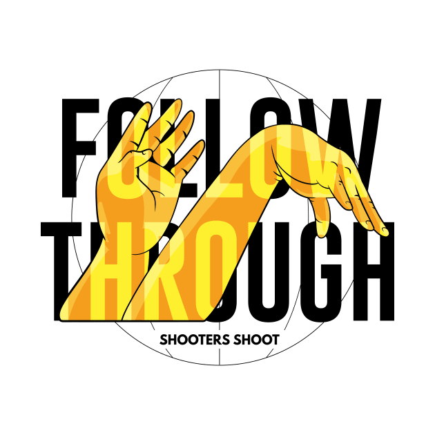 Shooters Shoot - Follow Through (Black Text) by justcallmefufu