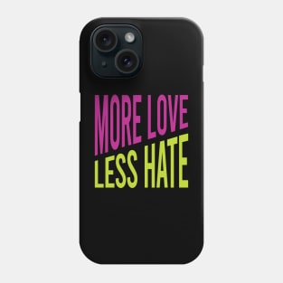 More Love Less Hate Phone Case