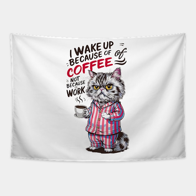 I wake up because of coffee not because of work | Funny cat and coffee lover Tapestry by T-shirt US