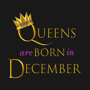 Queens are Born in December. Fun Birthday Statement. Gold Crown and Gold and Royal Purple Letters. T-Shirt