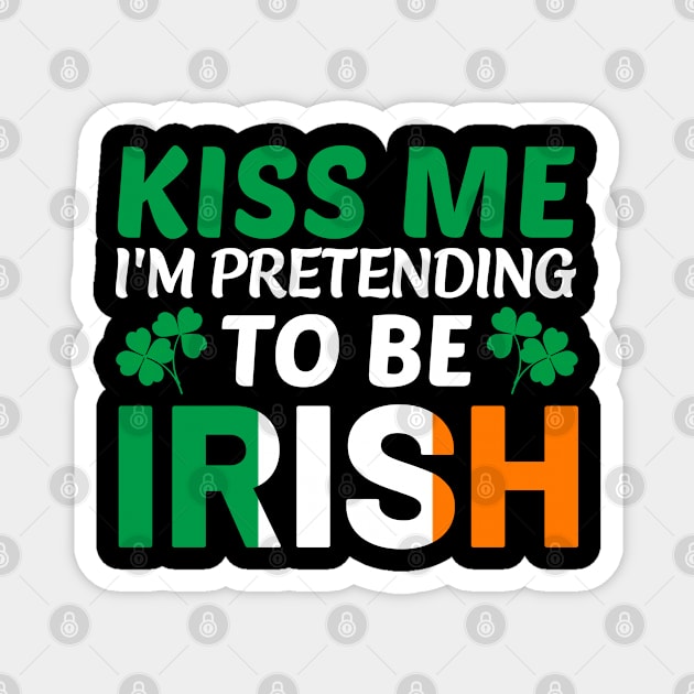 Kiss me I'm pretending to be Irish Magnet by BrightOne