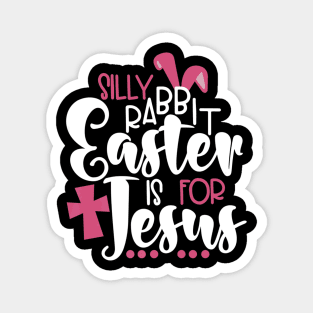 Silly Rabbit Easter is for Jesus Lover Magnet