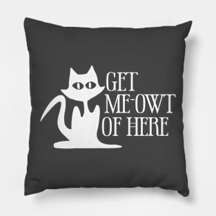 Get Meowt Of Here Pillow