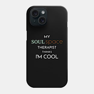 "My Soul Space Therapist Thinks I'm Cool" T-Shirt Phone Case