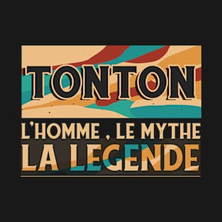 Tonton L'Homme Le Mythe La Légende Humour Tonton T-Shirt