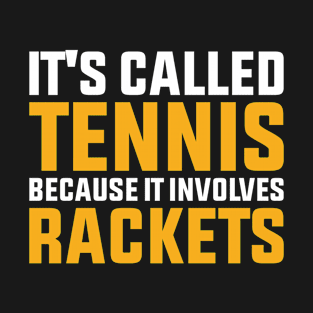 It's Called Tennis Because It Involves Rackets T-Shirt