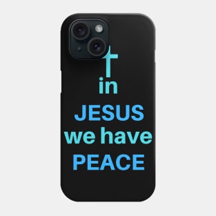 In Jesus We Have Peace Phone Case