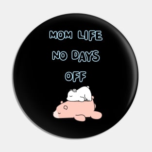 MOM LIFE NO DAYS OFF Pin