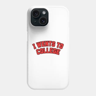 I Wents To College Phone Case