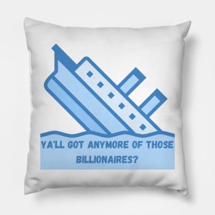 Titanic Ya'll got anymore Billionaires Pillow