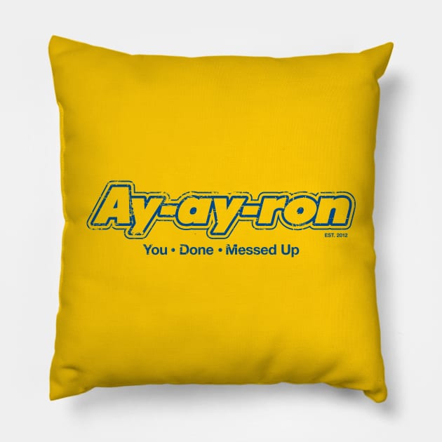 Ay-ay-ron You Done Messed Up (blue) Pillow by SaltyCult