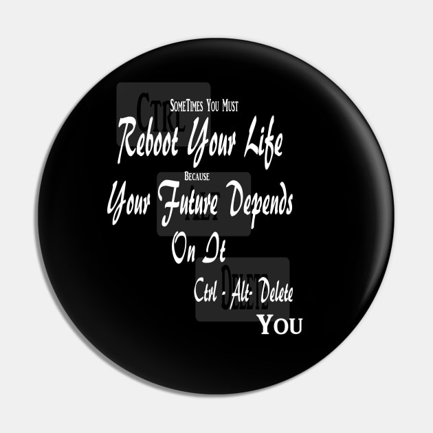 Sometimes You Must Reboot Your Life Because You Future Depends On It Pin by Journees