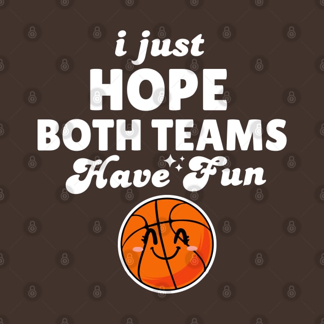 I Just Hope Both Teams Have Fun Basketball by Illustradise