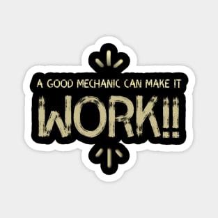 A Good Mechanic Make it Work Magnet