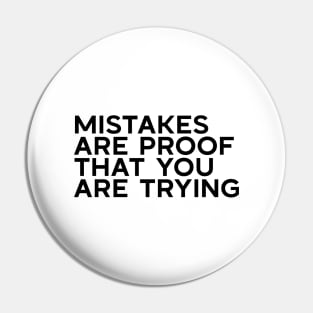 Mistakes are proof that you are trying Pin