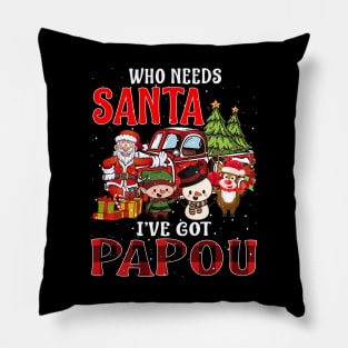 Who Needs Santa Ive Got Papou Funny Matching Family Christmas Gift Pillow