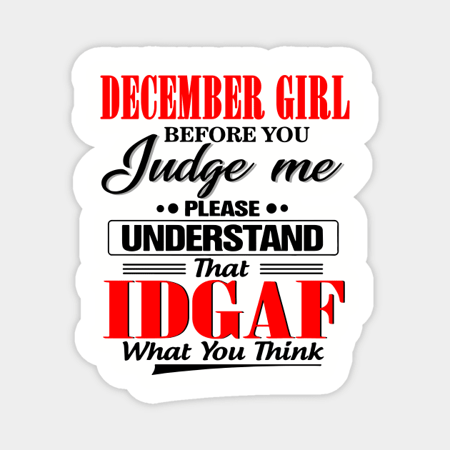 December Girl Before You Judge Me Please Understand That IDGAF Magnet by Phylis Lynn Spencer