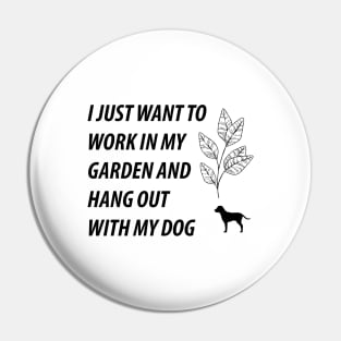 I Just Want to Work in My Garden and Hang Out With My Dog Pin