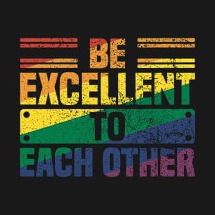 Be Excellent To Each Other Vintage - Cool Pride Month Sayings T-Shirt