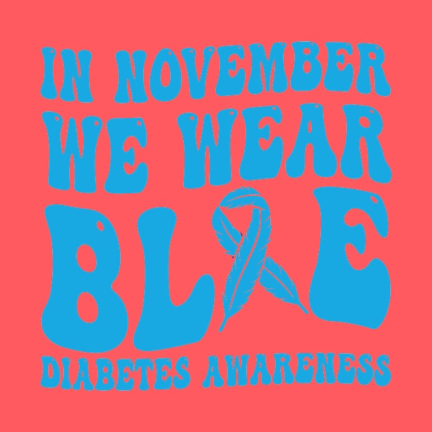 In November We Wear Blue Diabetes Awareness Month T-Shirt by drag is art