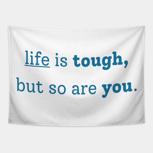 "life is tough, but so are you" Tapestry by The Inspiration Nexus