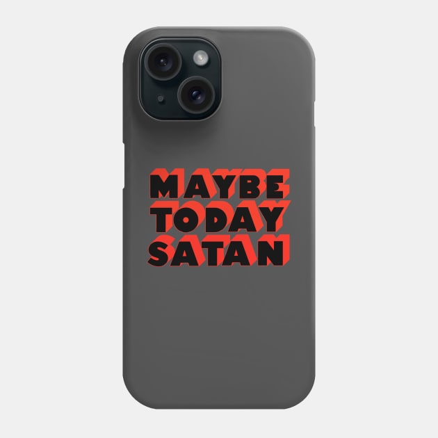 Maybe Today Satan Phone Case by ART by RAP