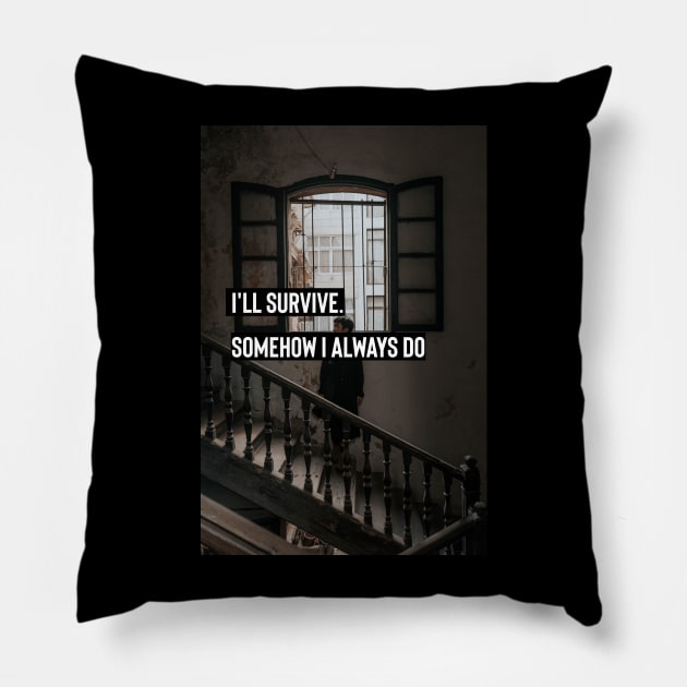 aesthetic dark academia quote : I'll survive. Somehow I always do Pillow by munoucha's creativity