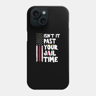 Isn't-it-past-your-jail-time Phone Case