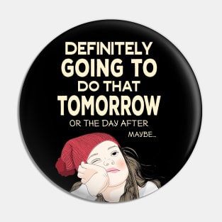 Definitely going to do that Tomorrow - Procrastinator Pin