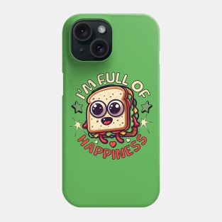 Sandwich Funny I'm Full Of Happiness Phone Case