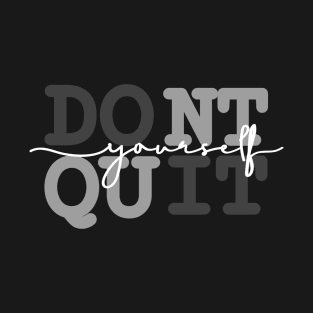 Don't Quit Do It Yourself design T-Shirt