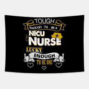 Tough Enough To Be a NICU Nurse, Lucky To Be One Tapestry