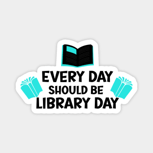 Every Day Should Be Library Day / Library lovers day Magnet