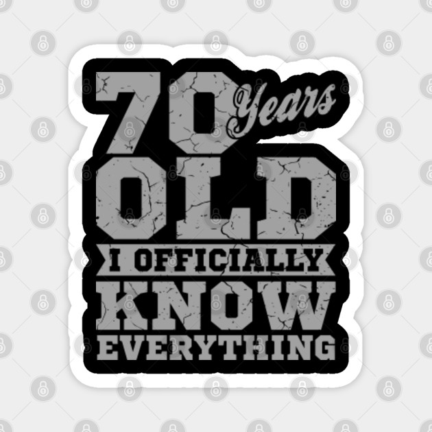 70 Years Old Know Everything 70th Birthday Gift Birthday Age Magnet Teepublic Au