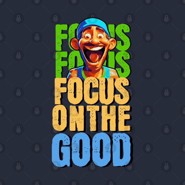 Focus on the good by Create Magnus