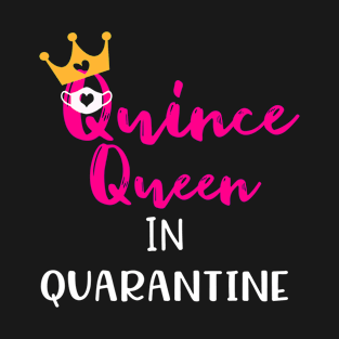 15 Quinceanera Quince Queen in Quarantine Gift T-Shirt